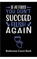 If At First You Don't Succeed, Flush Again: Funny Guest Book For Toilet Or Bathroom, Humorous House Warming Gift