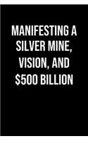 Manifesting A Silver Mine Vision And 500 Billion