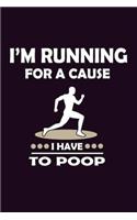 I'M Running For A Cause I Have To Poop