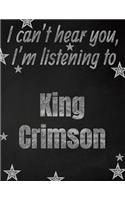 I can't hear you, I'm listening to King Crimson creative writing lined notebook