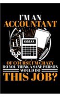 I'm an Accountant of Course I'm Crazy Do You Think a Sane Person Would Do This Job?: A Journal, Notepad, or Diary to write down your thoughts. - 120 Page - 6x9 - College Ruled Journal - Writing Book, Personal Writing Space, Doodle, N