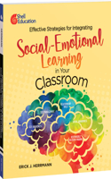 Effective Strategies for Integrating Social-Emotional Learning in Your Classroom: (Professional Resources)