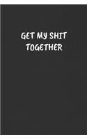 Get My Shit Together