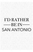 I'd Rather Be in San Antonio: A 6x9 Inch Matte Softcover Journal Notebook with 120 Blank Lined Pages and a Positive Hometown or Travel Cover Slogan