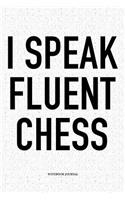 I Speak Fluent Chess: A 6x9 Inch Matte Softcover Diary Notebook with 120 Blank Lined Pages and a Funny Sports and Strategy Board Gaming Cover Slogan