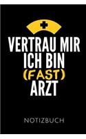 Vertrau Mir Ich Bin (Fast) Arzt Notizbuch