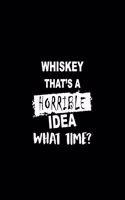 Whiskey That's a Horrible Idea What Time?: Dot Grid Journal, Journaling Diary, Dotted Writing Log, Dot Grid Notebook Sheets to Write Inspirations, Lists, Goals