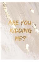 Are you kidding me?: Gold marble glitter funny slogan lined notebook jotter