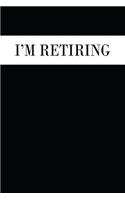 I'm Retiring