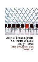 Letters of Benjamin Jowett, M.A., Master of Balliol College, Oxford