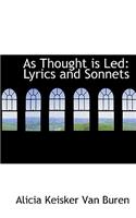 As Thought Is Led: Lyrics and Sonnets