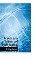 Liberalism in Religion and Other Sermons