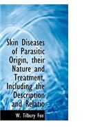 Skin Diseases of Parasitic Origin, Their Nature and Treatment, Including the Description and Relatio