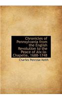 Chronicles of Pennsylvania from the English Revolution to the Peace of AIX-La-Chapelle, 1688-1748