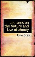 Lectures on the Nature and Use of Money
