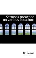 Sermons Preached on Various Occasions
