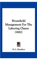 Household Management For The Laboring Classes (1882)
