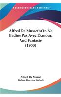 Alfred De Musset's On Ne Badine Pas Avec L'Amour, And Fantasio (1900)