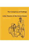 The Conspiracy of Feelings and The Little Theatre of the Green Goose