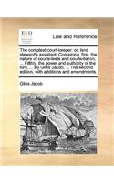 compleat court-keeper: or, land steward's assistant. Containing, first, the nature of courts-leets and courts-baron; ... Fifthly, the power and authority of the lord, ... 