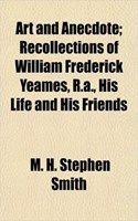 Art and Anecdote; Recollections of William Frederick Yeames, R.A., His Life and His Friends