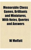 Memorable Chess Games, Brilliants and Miniatures, with Notes, Queries and Answers