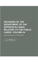 Decisions of the Department of the Interior in Cases Relating to the Public Lands (Volume 44)