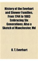 History of the Everhart and Shower Families, from 1744 to 1883 Embracing Six Generations; Also a Sketch of Manchester, MD