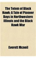 The Totem of Black Hawk; A Tale of Pioneer Days in Northwestern Illinois and the Black Hawk War