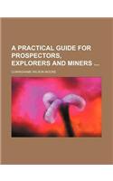 A Practical Guide for Prospectors, Explorers and Miners