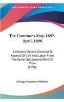 The Commons May, 1897-April, 1898: A Monthly Record Devoted to Aspects of Life and Labor from the Social Settlement Point of View (1898)