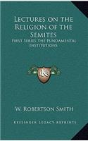 Lectures on the Religion of the Semites: First Series The Fundamental Institutions(English)