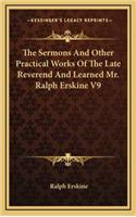 The Sermons and Other Practical Works of the Late Reverend and Learned Mr. Ralph Erskine V9