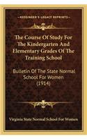 Course of Study for the Kindergarten and Elementary Grades of the Training School: Bulletin of the State Normal School for Women (1914)