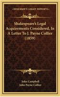 Shakespeare's Legal Acquirements Considered, in a Letter to J. Payne Collier (1859)