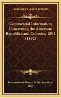 Commercial Information Concerning the American Republics and Colonies, 1891 (1892)