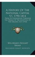 History Of The National Capital V1, 1790-1814