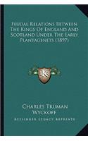 Feudal Relations Between the Kings of England and Scotland Under the Early Plantagenets (1897)