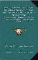 Nullification, Secession, Webster's Argument, and the Kentucky and Virginia Resolutions