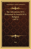The Adventures of a Protestant in Search of a Religion (1873)