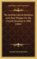 Scottish Liberal Members And Their Pledges On The Church Question In 1880 (1882)