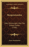 Morgenstunden: Oder, Vorlesungen Uber Das Daseyn Gottes (1786)(German)