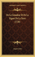De La Grandeur Et De La Figure De La Terre (1720)