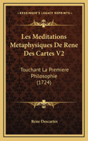 Les Meditations Metaphysiques De Rene Des Cartes V2: Touchant La Premiere Philosophie (1724)