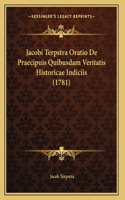 Jacobi Terpstra Oratio De Praecipuis Quibusdam Veritatis Historicae Indiciis (1781)