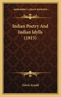 Indian Poetry And Indian Idylls (1915)