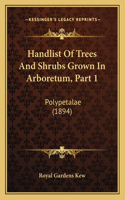 Handlist Of Trees And Shrubs Grown In Arboretum, Part 1: Polypetalae (1894)(English)