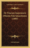 De Vitarum Imperatoris Othonis Fide Quaestiones (1880)