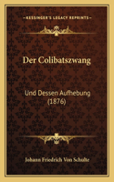 Colibatszwang: Und Dessen Aufhebung (1876)