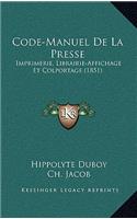 Code-Manuel De La Presse: Imprimerie, Librairie-Affichage Et Colportage (1851)